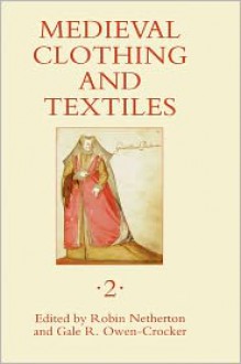 Medieval Clothing and Textiles 2 (Medieval Clothing and Textiles) - Robin Netherton, Gale R. Owen-Crocker