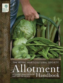 Allotment Handbook: The Expert Guide for Every Fruit and Veg Grower - Royal Horticultural Society