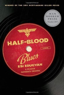 Half-Blood Blues: A Novel - Esi Edugyan