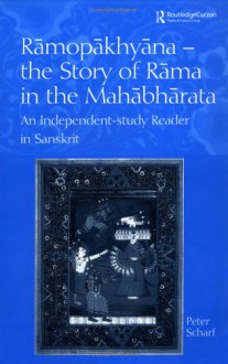 Ramopakhyana - The Story of Rama in the Mahabharata: A Sanskrit Independent-Study Reader - Peter Scharf