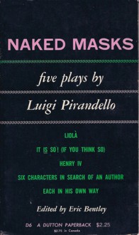 Naked Masks: Five Plays - Luigi Pirandello, Eric Bentley