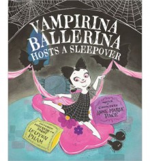 Vampirina Ballerina Hosts a Sleepover - Anne Marie Pace,LeUyen Pham