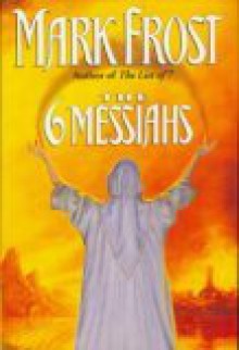 The 6 Messiahs - Mark Frost