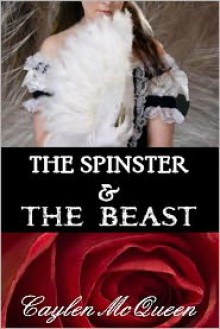 The Spinster & The Beast - A Regency Novella - Caylen McQueen