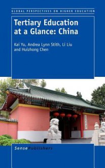 Tertiary Education at a Glance: China - Kai Yu, Andrea Lynn Stith, Li Liu