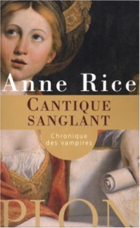 Cantique sanglant (Chroniques des vampires, #10) - Anne Rice