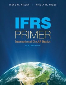 IFRS Primer International GAAP Basics - Irene M. Wiecek, Nicola M. Young