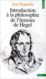 Introduction à la philosophie de l'histoire de Hegel - Jean Hyppolite