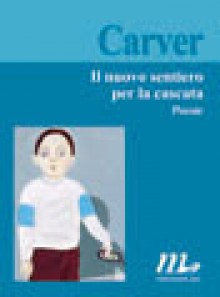 Il nuovo sentiero per la cascata - Raymond Carver, Riccardo Duranti