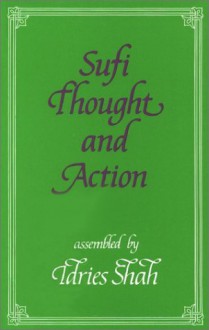 Sufi Thought and Action: An Anthology of Important Papers (Sufi research series) - Idries Shah