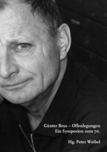 Günter Brus - Offenlegungen. Ein Symposion zum 70. - Peter Weibel