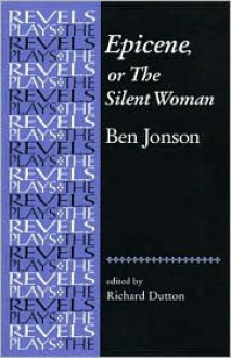 Epicene, or the Silent Woman: By Ben Jonson - Ben Jonson