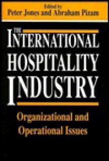 The International Hospitality Industry: Organizational and Operational Issues - Peter Jones