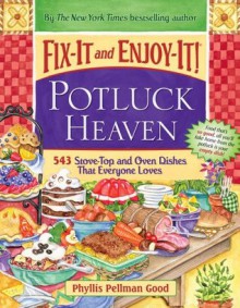 Fix-It and Enjoy-It Potluck Heaven: 543 Stove-Top and Oven Dishes That Everyone Loves - Phyllis Pellman Good