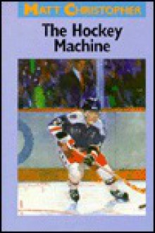 The Hockey Machine - Matt Christopher, Richard Schroeppel