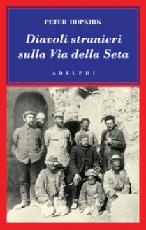 Diavoli stranieri sulla Via della Seta - Peter Hopkirk, Gilberto Tofano