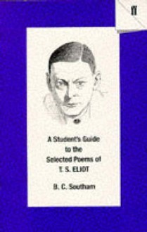 A Student's Guide To The Selected Poems Of T. S. Eliot - B.C. Southam