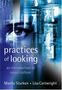 Practices of Looking: An Introduction to Visual Culture - Marita Sturken, Lisa Cartwright