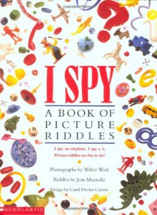 I Spy: A Book of Picture Riddles - Jean Marzollo, Walter Wick, Carol Devine Carson