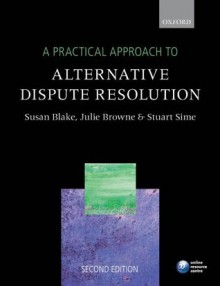 A Practical Approach to Alternative Dispute Resolution - Susan Blake, Julie Browne, Stuart Sime