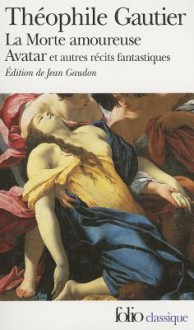 La morte amoureuse, Avatar et autres récits fantastiques - Théophile Gautier