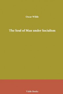 The Soul of Man Under Socialism - Oscar Wilde