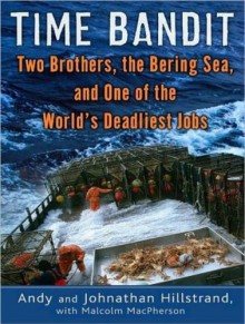 Time Bandit: Two Brothers, the Bering Sea, and One of the World's Deadliest Jobs - Andy Hillstrand, Johnathan Hillstrand, Malcolm MacPherson, William Dufris