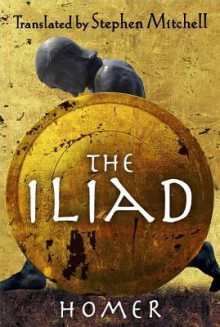 The Iliad: (The Stephen Mitchell Translation) - Homer, Stephen Mitchell