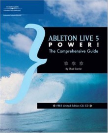 Ableton Live 5 Power!: The Comprehensive Guide - Chad Carrier