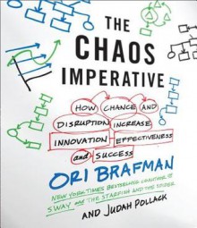 The Chaos Imperative: How Chance and Disruption Increase Innovation, Effectiveness, and Success - Ori Brafman, Judah Pollack