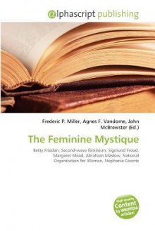 The Feminine Mystique - Agnes F. Vandome, John McBrewster, Sam B Miller II