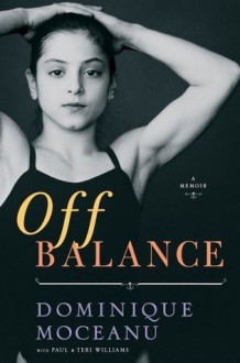 Off Balance: A Memoir - Dominique Moceanu, Paul and Teri Williams