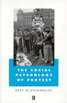 The Social Psychology of Protest - Bert Klandermans