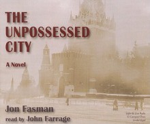 The Unpossessed City - Jon Fasman, John Farrage (narrator)