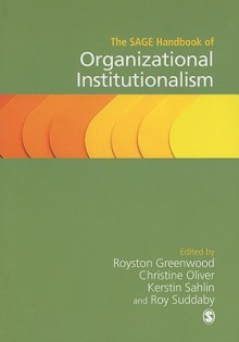 The Sage Handbook of Organizational Institutionalism - Royston Greenwood, Christine Oliver, Roy Suddaby, Kerstin Sahlin-Andersson