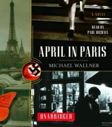 April in Paris: A Novel - Michael Wallner