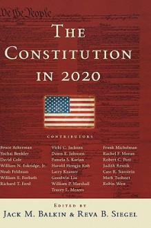 The Constitution in 2020 - Jack Balkin, Reva Siegel