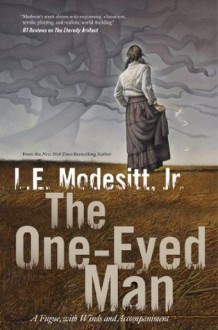 The One-Eyed Man: A Fugue, With Winds and Accompaniment - L.E. Modesitt Jr.