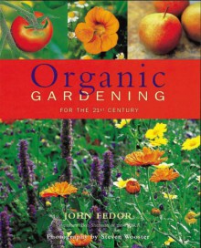 Organic Gardening For The 21st Century - John Fedor, Steven Wooster