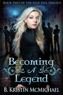 Becoming a Legend (The Blue Eyes Trilogy) - B. Kristin McMichael