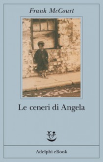 Le ceneri di Angela - Frank McCourt, Claudia Valeria Letizia