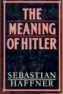 The Meaning of Hitler - Sebastian Haffner