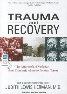 Trauma and Recovery: The Aftermath of Violence--from Domestic Abuse to Political Terror - Judith Lewis Herman, Jo Anna Perrin