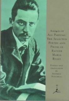 Ahead of All Parting: The Selected Poetry and Prose - Rainer Maria Rilke, Stephen Mitchell