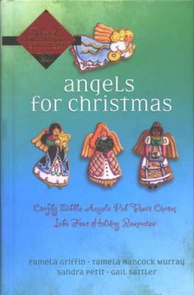 Angels for Christmas - Pamela Griffin, Tamela Hancock Murray, Sandra Petit, Gail Sattler