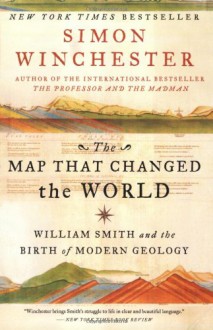 The Map That Changed the World: William Smith and the Birth of Modern Geology - Simon Winchester