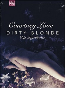 Dirty Blondedie Tagebücher - Courtney Love, Harald Hellmann, Clara Drechsler