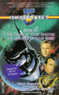 "Babylon 5": The Touch of Your Shadow, the Whisper of Your Name - Neal Barrett