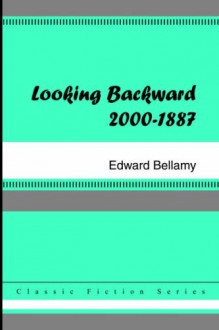 Looking Backward: 2000-1887 - Edward Bellamy