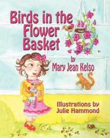 Birds in the Flower Basket - Mary Jean Kelso, Julie Hammond